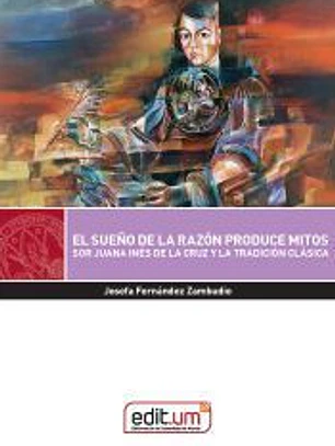 El sueño de la razón produce mitos: Sor Juana Inés de la Cruz y la tradición clásica