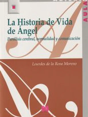 La Historia de vida de Ángel.Parálisis cerebral,normalidad y comunicación