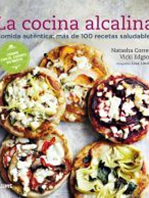La cocina alcalina. Comida auténtica: más de 100 recetas saludables