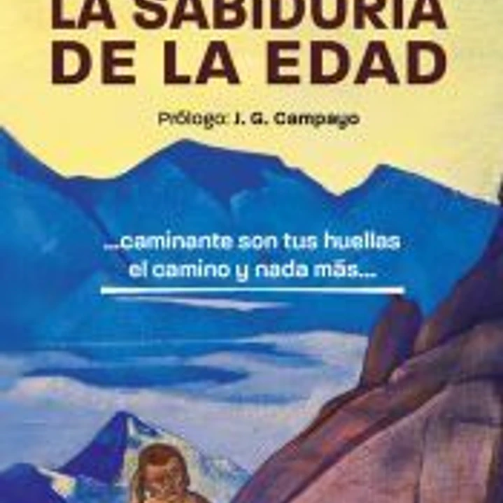 La sabiduría de la edad: Caminante son tus huellas el camino y nada más 1