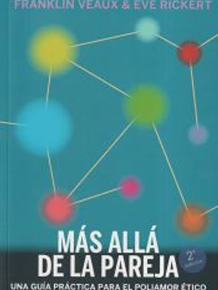 Más allá de la pareja : una guía práctica para el poliamor ético