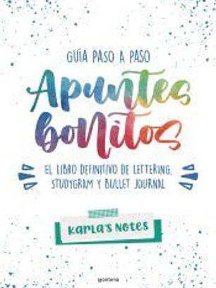 Apuntes bonitos: guía paso a paso de lettering, studygram y bullet journal
