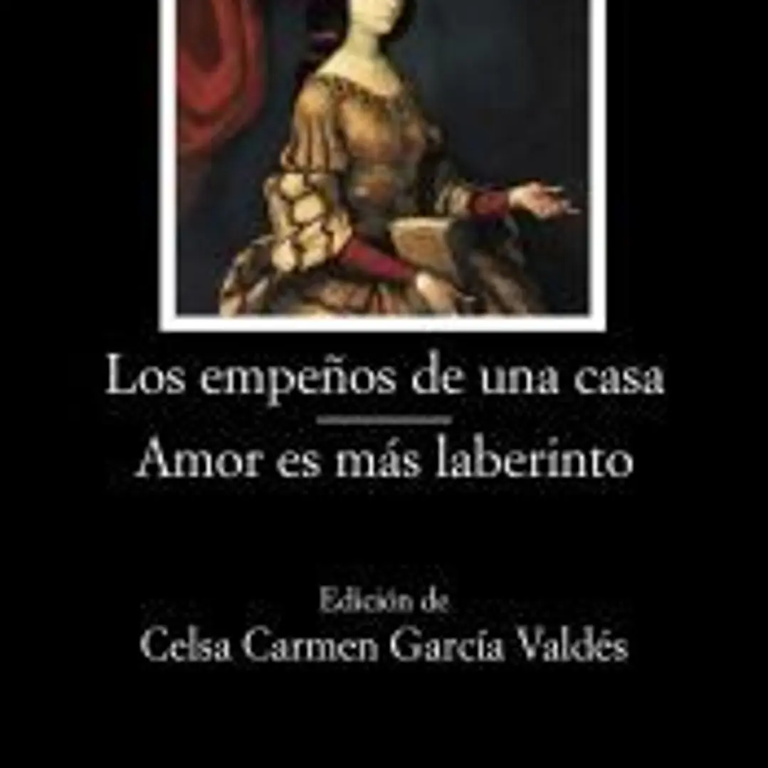 Los empeños de una casa ; Amor es más laberinto 1