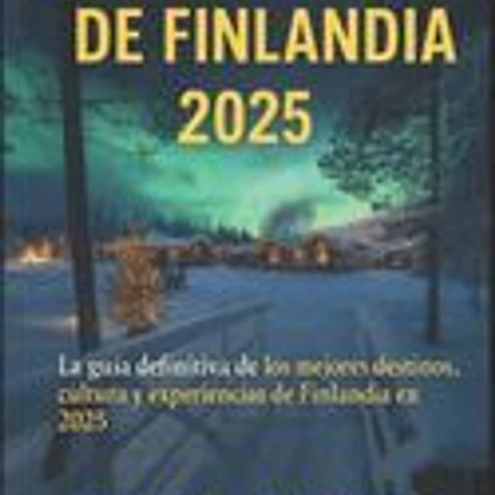 Guía de Viaje de Finlandia 2025: La guía definitiva de los mejores destinos, cultura y experiencias de Finlandia en 2025 1