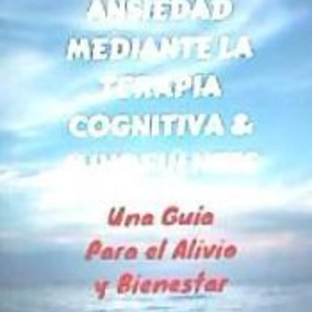 Manejando El Estres y La Ansiedad Mediante Terapia Cognitiva & Mindfulness: Una Guia Para El Alivio y Bienestar 1