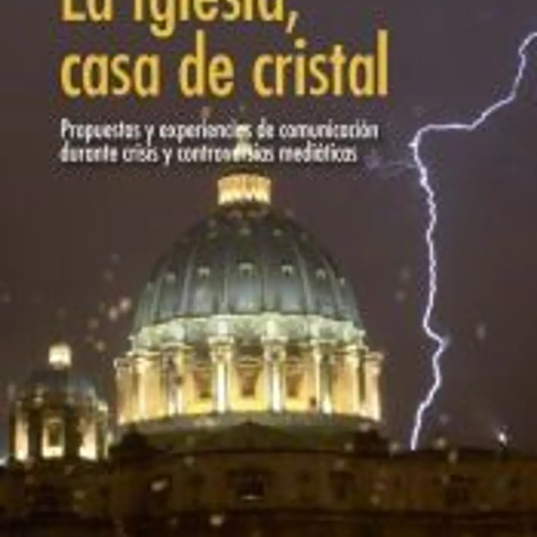 La Iglesia, casa de cristal: propuestas y experiencias de comunicación durante crisis y controversias mediáticas 1