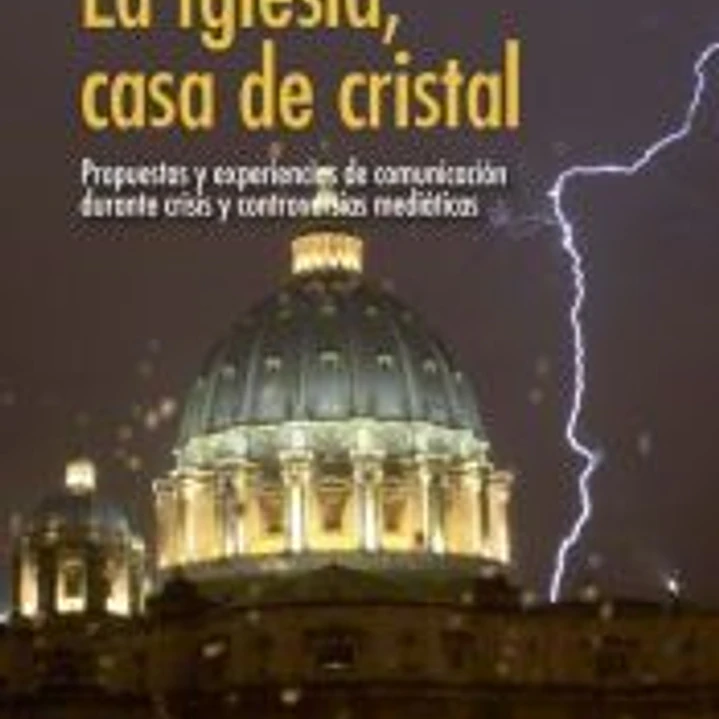 La Iglesia, casa de cristal: propuestas y experiencias de comunicación durante crisis y controversias mediáticas 1