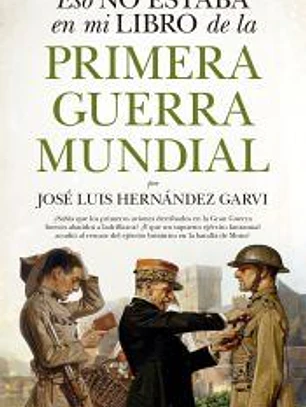 ESTO NO ESTABA EN MI LIBRO DE HISTORIA DE LA PRIMERA GUERRA MUNDIAL
