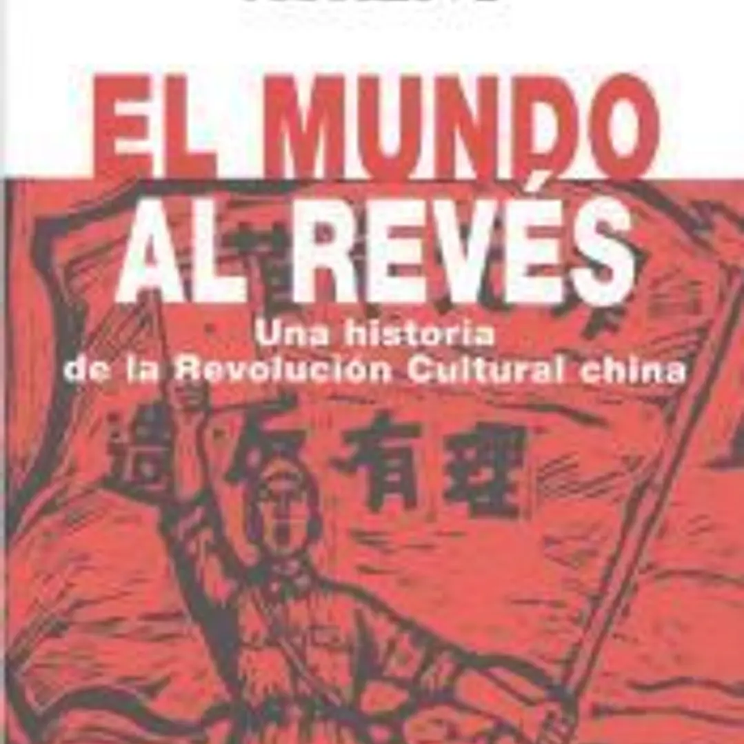 El mundo al revés: Una historia de la revolución cultural china 1