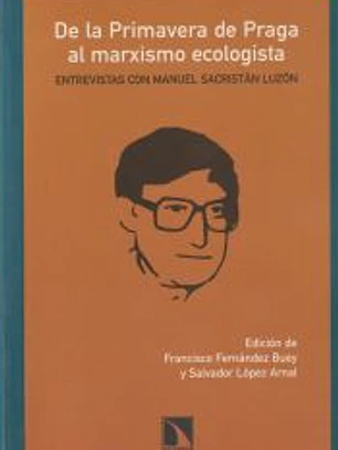 De la Primavera de Praga al marxismo ecologista. Entrevistas con Manuel Sacristán Luzón