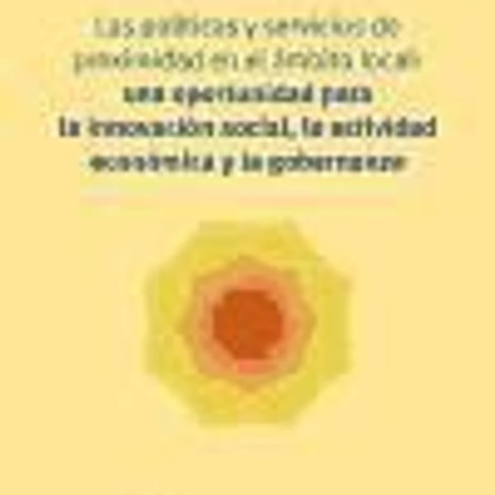 Las políticas y servicios de proximidad en el ámbito local: una oportunidad oportunidad para la innovación social, la actividad económica y la gobernanta 1