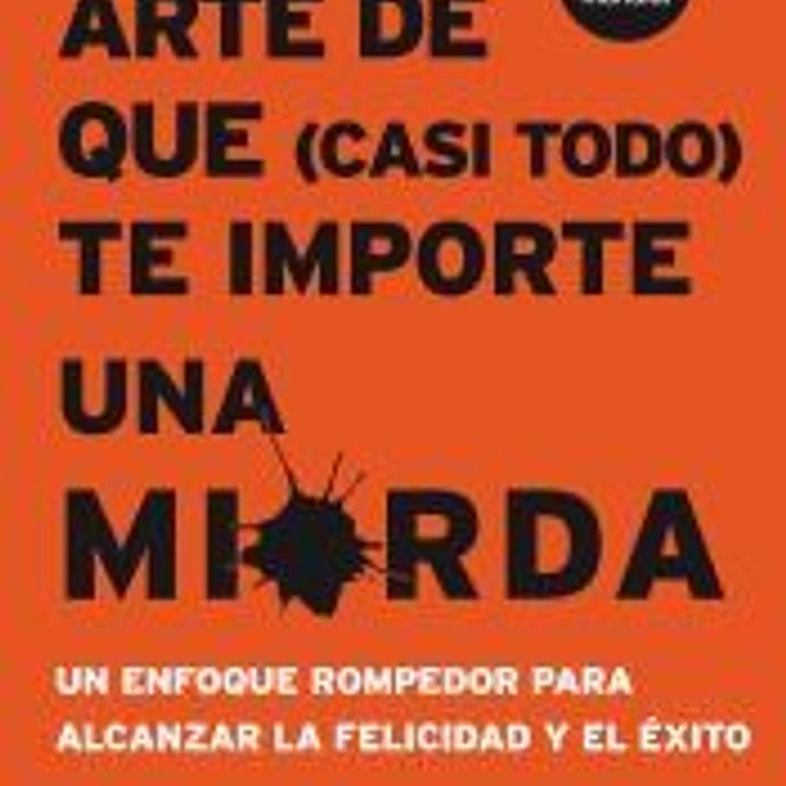 El sutil arte de que (casi todo) te importe una mierda 1