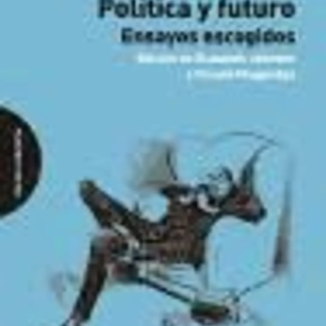 Política y futuro. Ensayos escogidos 1