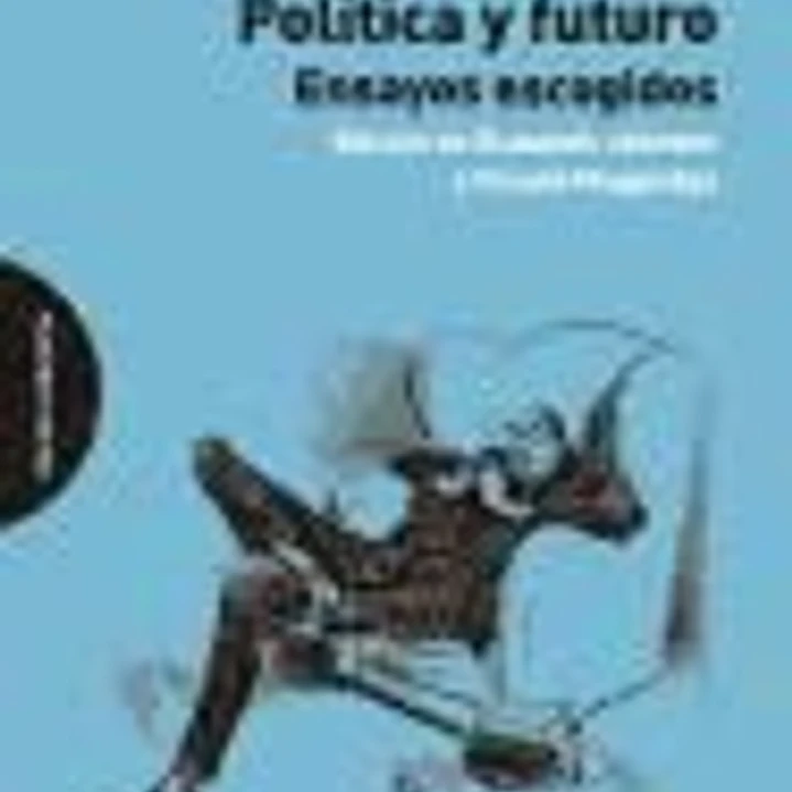 Política y futuro. Ensayos escogidos 1