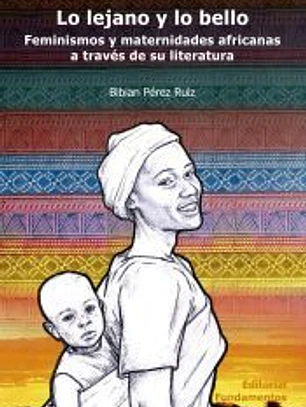 Lo lejano y lo bello: Feminismos y maternidades africanas a través de su literatura