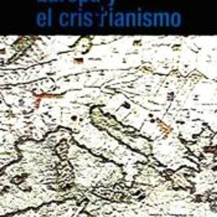 Europa y el cristianismo : fe cristiana, salud de la razón y futuro de Europa 1