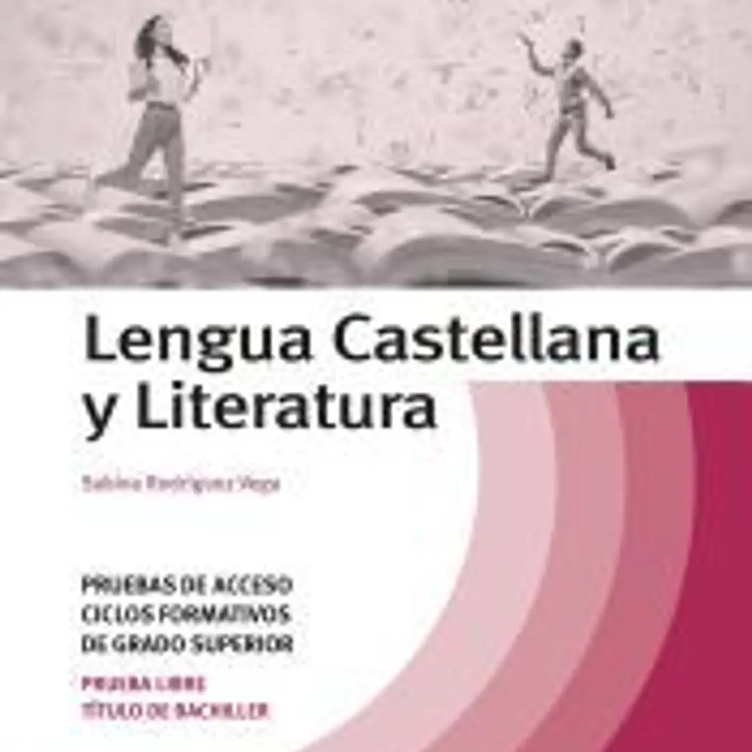 Lengua Castellana y Literatura. Temario Pruebas de Acceso a Ciclos Formativos de Grado Superior 1