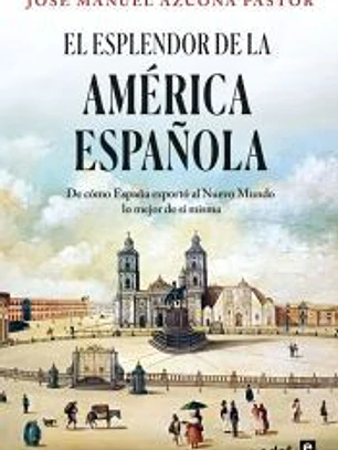 El esplendor de la América española