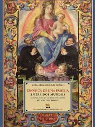 Crónica de una familia entre dos mundos : los Ribadeneira en México y España : enlaces y sucesiones