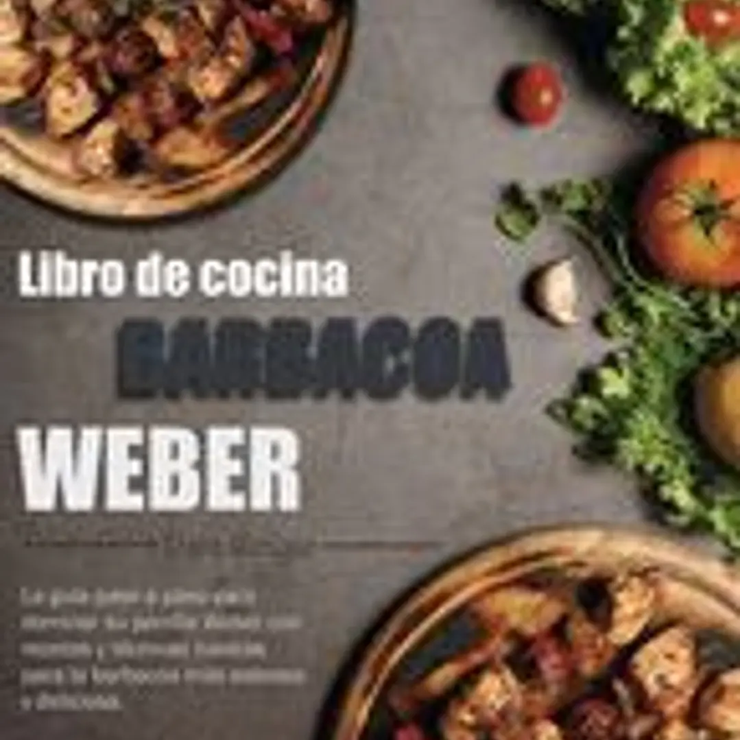 Libro de cocina barbacoa Weber: La guía paso a paso para dominar su parrilla Weber con recetas y técnicas básicas para la barbacoa más sabrosa y delic 1