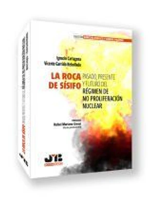 La roca de Sísifo. Pasado, presente y futuro del régimen de no proliferación nuclear