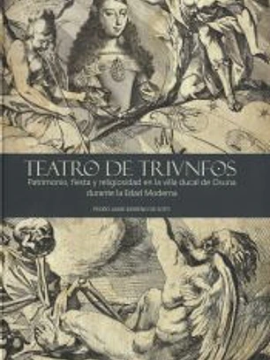 Teatro de triunfos: patrimonio, fiesta y religiosidad en la villa ducal de Osuna durante la Edad Moderna