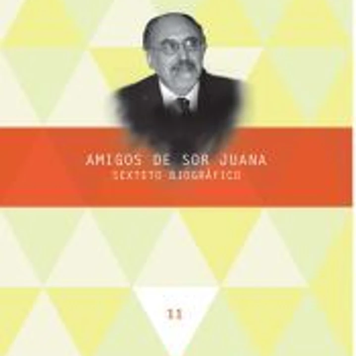 Amigos de Sor Juana. Sexteto biográfico. 1