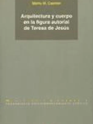 Arquitectura y cuerpo en la figura autorial de Teresa de Jesús