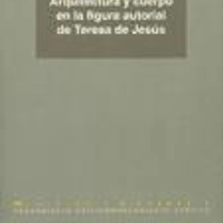 Arquitectura y cuerpo en la figura autorial de Teresa de Jesús 1