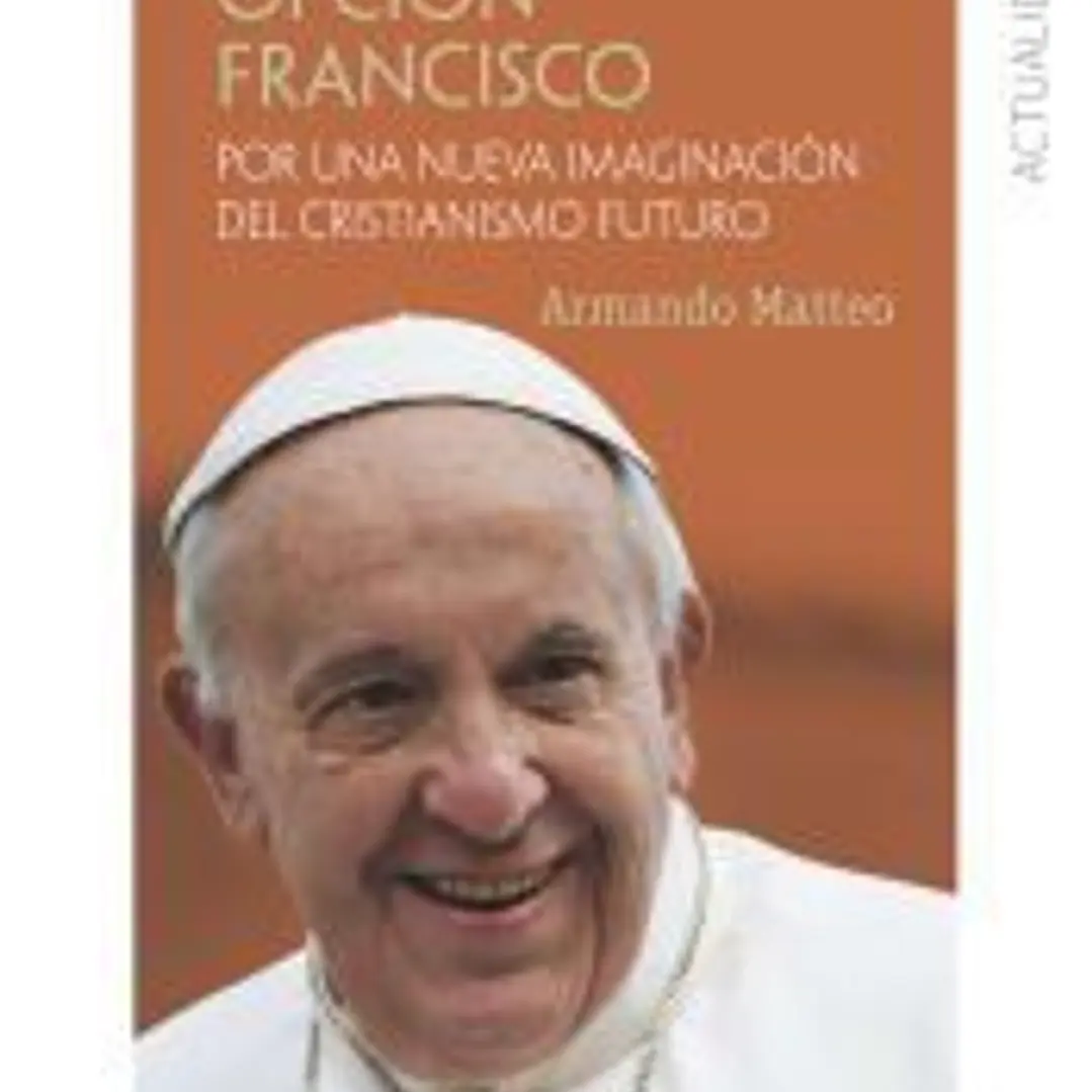 Opción Francisco: Por una nueva imaginación del cristianismo futuro 1