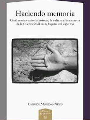 Haciendo memoria: confluencias entre la historia, la cultura y la memoria de la Guerra Civil en la España del siglo XXI