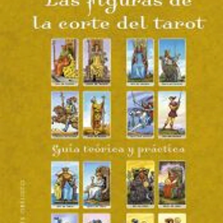 Las figuras de la corte del tarot: Guía teórica y práctica 1