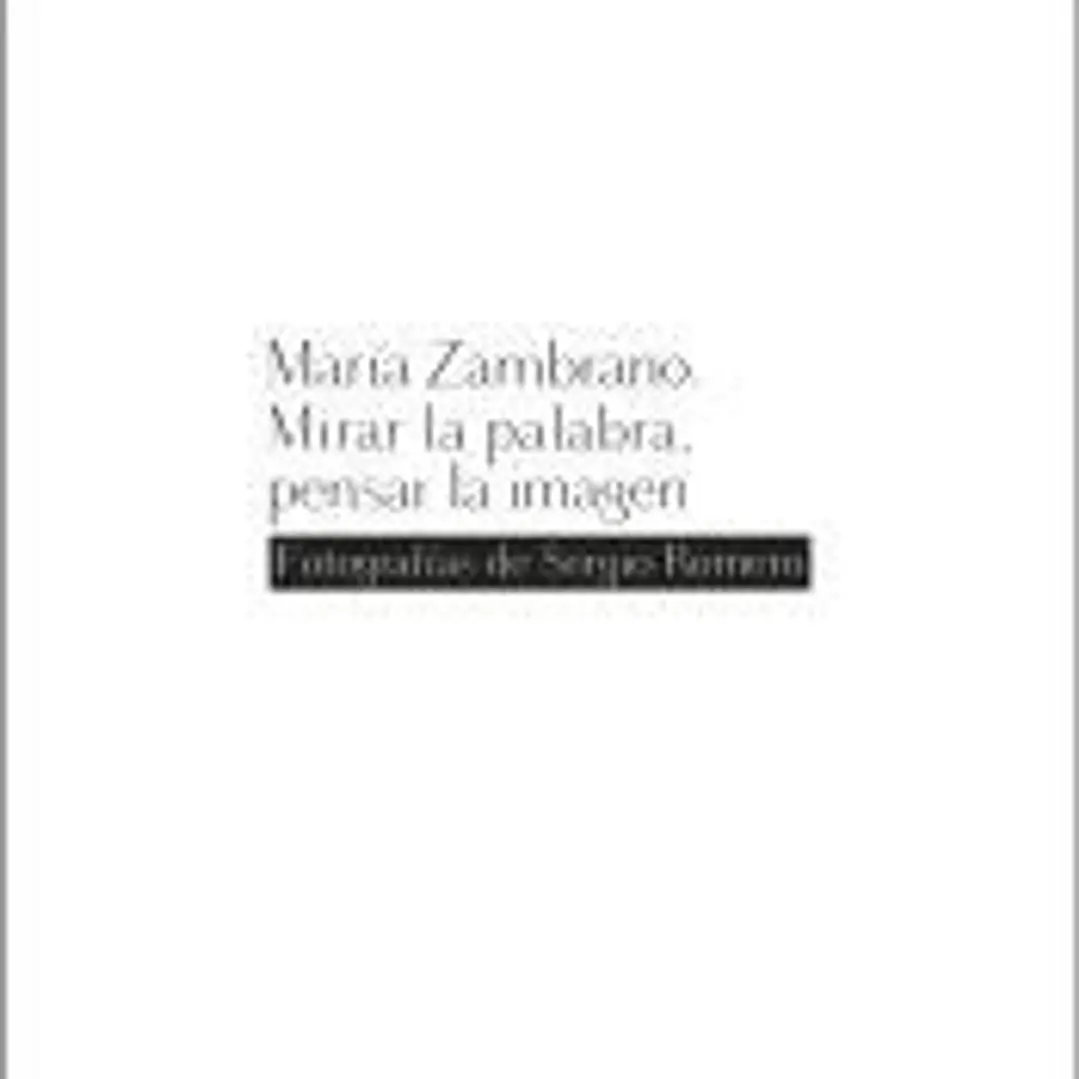 María Zambrano. Mirar la palabra, pensar la imagen: Fotografías de Sergio Romero 1