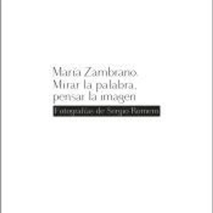 María Zambrano. Mirar la palabra, pensar la imagen: Fotografías de Sergio Romero 1