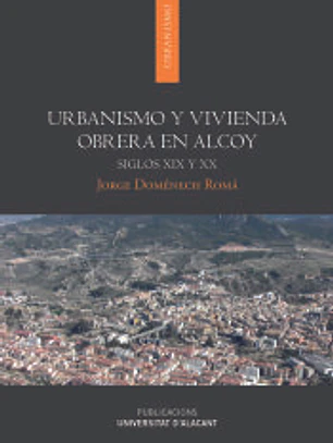 Urbanismo y vivienda obrera en Alcoy: Siglos XIX y XX