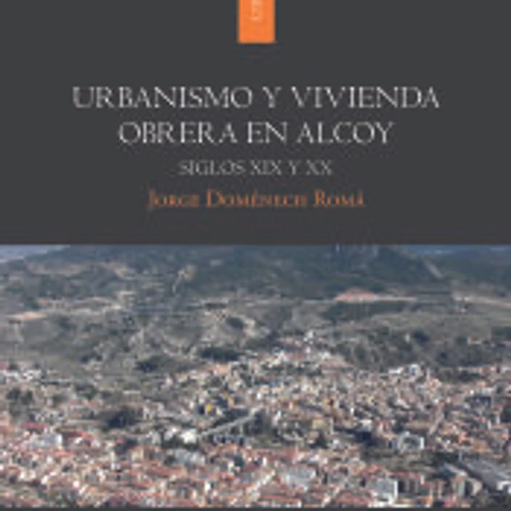 Urbanismo y vivienda obrera en Alcoy: Siglos XIX y XX 1