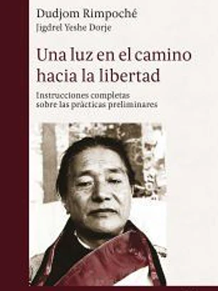 Una luz en el camino hacia la libertad: Instrucciones completas sobre las prácticas preliminares