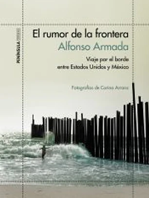 El rumor de la frontera: viaje por el borde entre Estados Unidos y México