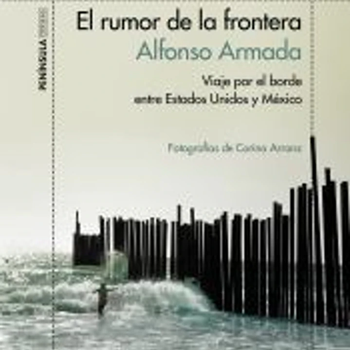 El rumor de la frontera: viaje por el borde entre Estados Unidos y México 1