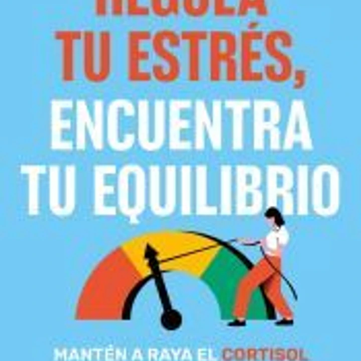 Regula tu estrés, encuentra tu equilibrio 1