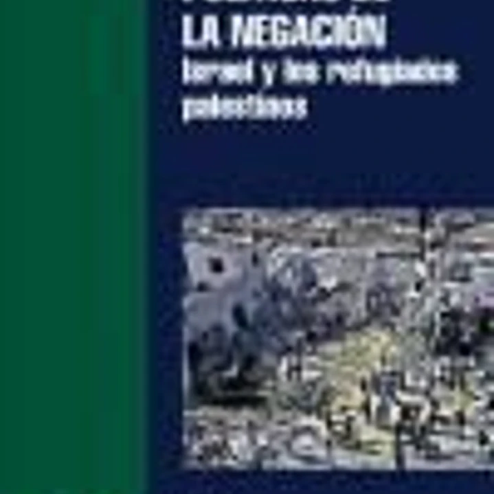 POLITICAS DE LA NEGACION: ISRAEL Y LOS REFUGIADOS PALESTINOS 1