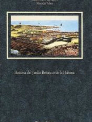 HISTORIA DEL JARDIN BOTANICO DE LA HABANA. ( Colección Theatrum naturae )