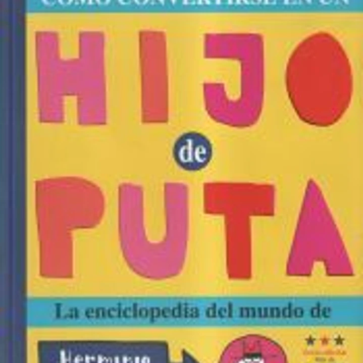 Cómo convertirse en un hijo de puta: La enciclopedia del mundo de Herminio Bolaextra 1