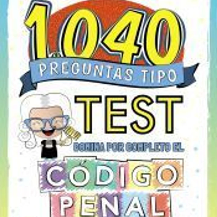 1040 preguntas tipo test. Código Penal 1