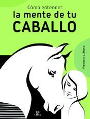 Cómo Entender la Mente de Tu Caballo