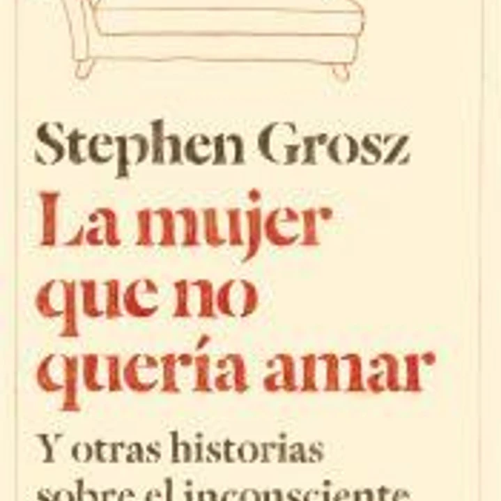 La mujer que no quería amar: Y otras historias sobre el inconsciente 1