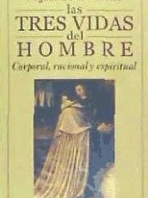 Las tres vidas del hombre. Corporal, racional y espiritual