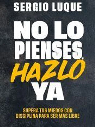 No lo pienses, hazlo ya