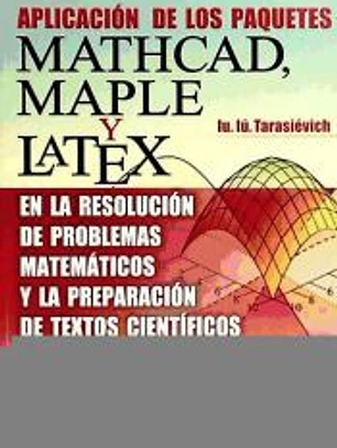 Aplicación de los paquetes. Mathcad Maple y Latex