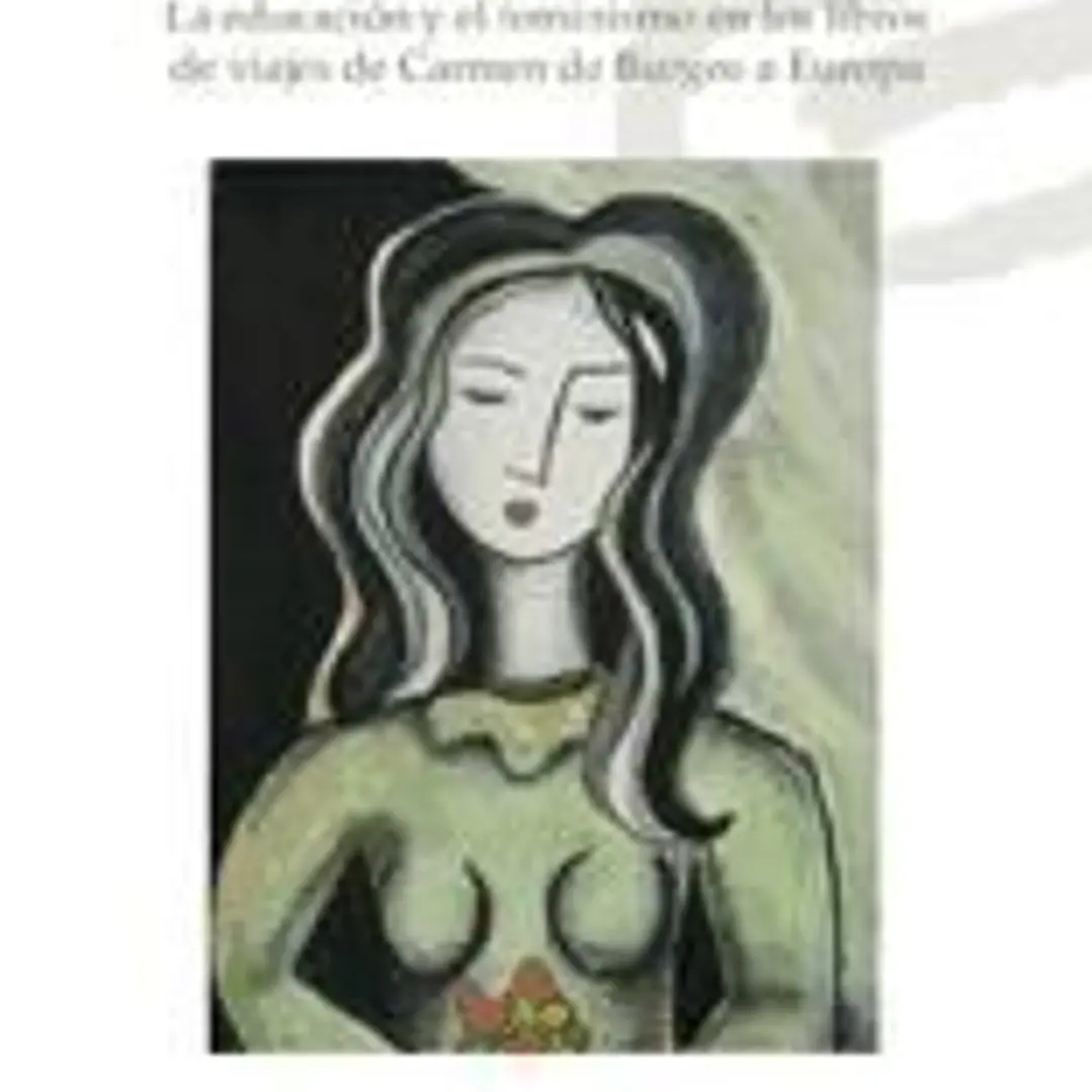 Carmen de Burgos: Educación, Viajes y Feminismo: La educación y el feminismo en los libros de viajes de Carmen de Burgos en Europa 1